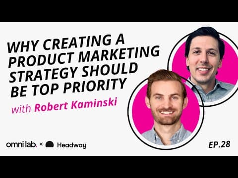 Episode 28: Why Creating a Product Marketing Strategy Should be a Top Priority with Robert Kaminski @ Headway