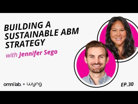 Episode 30: Building a Sustainable ABM Strategy with Jennifer Sego @ Wyng