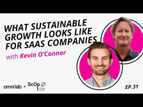 Episode 31: What Sustainable Growth Looks Like for SaaS Companies with Kevin O’Connor @ ScOp