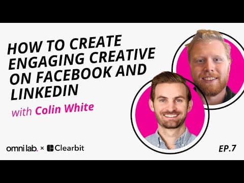 How to Create Engaging Creative on FB and LI with Colin White, Head of Demand Gen @ Clearbit