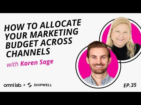 Episode 35: How to Allocate Your Marketing Budget Across Different Channels with Karen Sage @ Shipwell