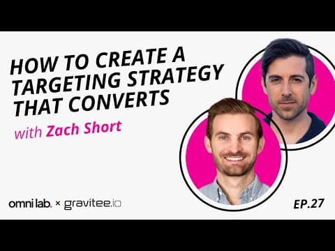 Episode 27: How to Create a Targeting Strategy That Converts with Zach Short @ Gravitee